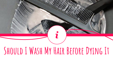 Should I Wash My Hair Before Dyeing It? All You Need to Know