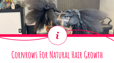 Cornrows for Natural Hair Growth: Myth or Reality?